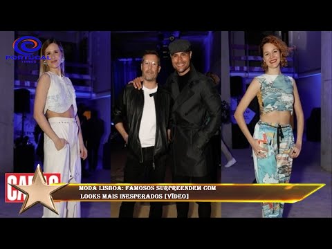 Moda Lisboa: Famosos surpreendem com  looks mais inesperados [Vídeo]
