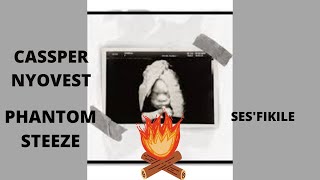 Cassper Nyovest - Ses&#39;fikile ft Phantom Steeze