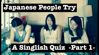 Japanese People try a Singlish quiz (and eat spicy food as punishment) Part 1/2