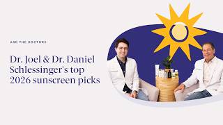 Dr. Joel and Daniel Schlessinger’s top 2026 sunscreen picks