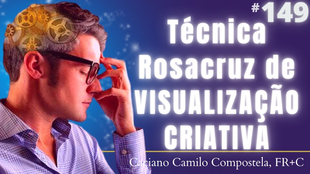 149- Visualização Criativa: técnica Rosacruz na Lei da Atração