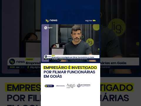Empresário é investigado por filmar funcionárias em Goiás – 13/11/2025 – Lig News