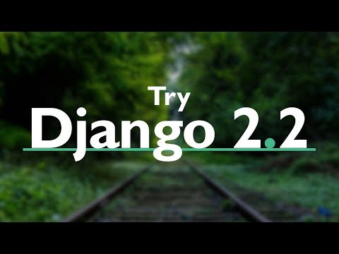 Try DJANGO TUTORIAL Series (v2.2) //  PYTHON Web Development with Django version 2.2