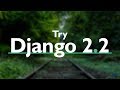 Try DJANGO TUTORIAL Series (v2.2) //  PYTHON Web Development with Django version 2.2