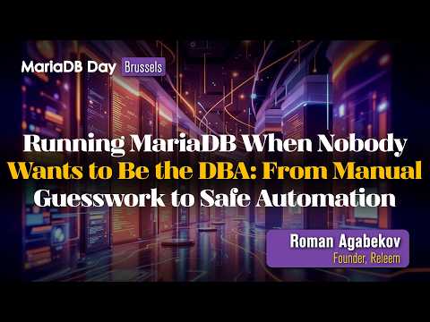 Video Thumbnail: Running MariaDB When Nobody Wants to Be the DBA: From Manual Guesswork to Safe Automation