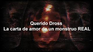Querido Dross: Carta de amor a un monstruo REAL
