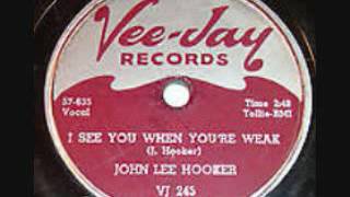 JOHN LEE HOOKER  I See You When You're Weak  78  1957