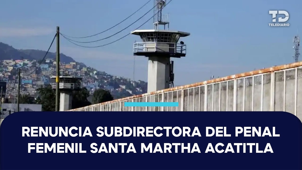 Renuncia subdirectora del Reclusorio Femenil Santa Martha Acatitla tras muerte de 6 internas