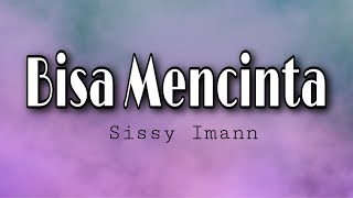 Sissy Imann - Bisa Mencinta ( lyrics )