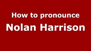 How to pronounce Nolan Harrison