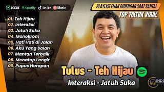 Download lagu Tulus -TEH HIJAU - INTERAKSI - JATUH SUKA - MONOKROM - HATI HATI DIJALAN | LAGU POP POPULER mp3