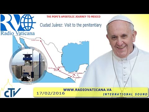 Visita del Papa a la penitenciaria de la ciudad de Juárez
