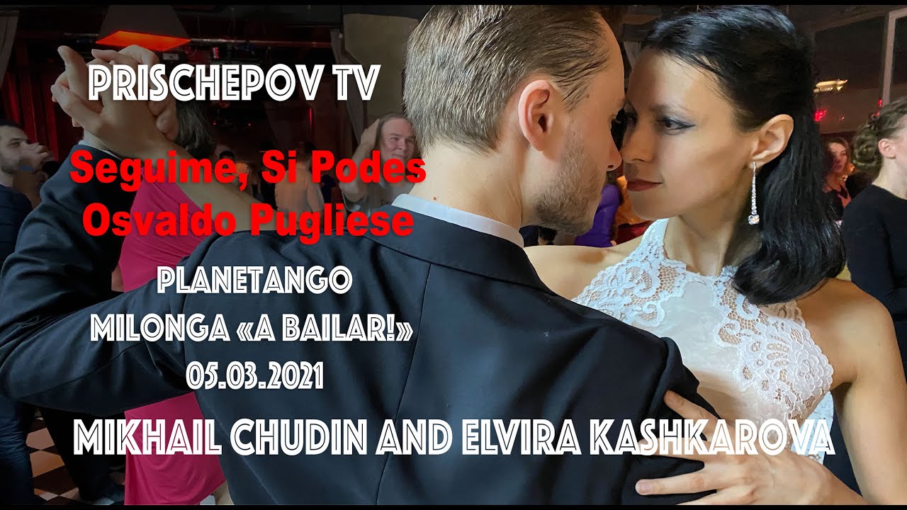 Mikhail Chudin and Elvira Kashkarova, Planetango Milonga «A Bailar!» Seguime, Si Podes, Pugliese