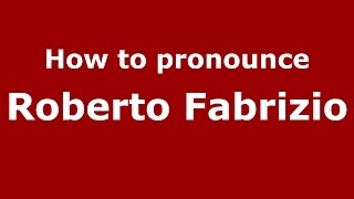 How to pronounce Roberto Fabrizio