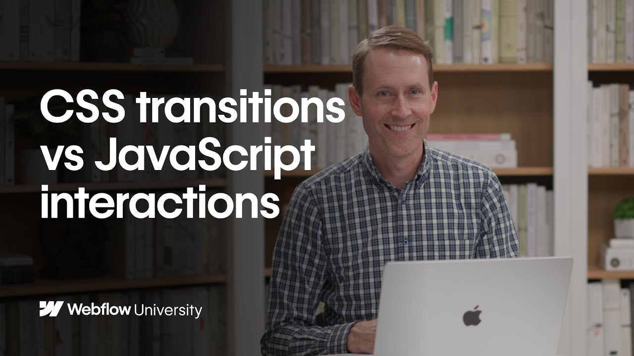When to use CSS transitions and JavaScript interactions — Webflow University