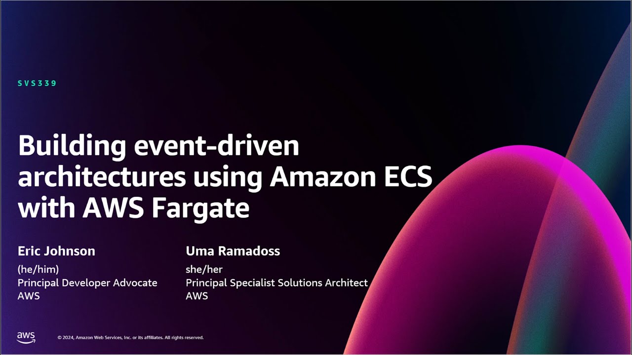 AWS re:Invent 2024 - Building event-driven architectures using Amazon ECS with AWS Fargate  (SVS339)