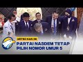 Ikut Pemilu 2024 NasDem Pertahankan Nomor Urut 5