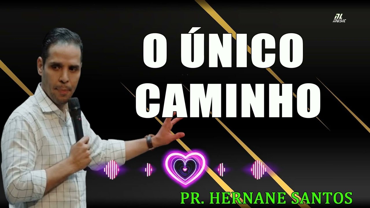 O ÚNICO CAMINHO  Pr Hernane Santos