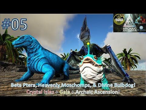 Gaia Archaic Ascension E05 Beta PTera Heavenly Moshchomps - Crystal isles + Gaia + Archaic Ascension