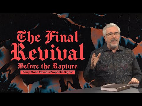 The Final Revival Before the Rapture: Perry Stone Reveals Prophetic Signs!