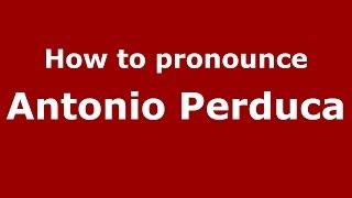 How to pronounce Antonio Perduca