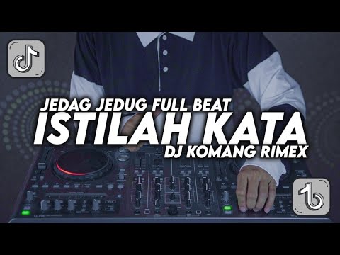 DJ ISTILAH KATA JEDAG JEDUG FULL BEAT VIRAL TIKTOK 2022 DJ KOMANG RIMEX | DJ ENTE KADANG KADANG