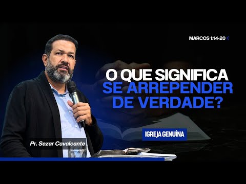 O QUE SIGNIFICA SE ARREPENDER DE VERDADE? | PR SEZAR CAVALCANTE
