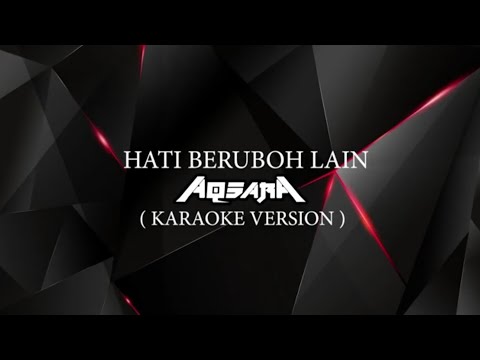 HATI BERUBOH LAIN - AQSARA ( KARAOKE VERSION )