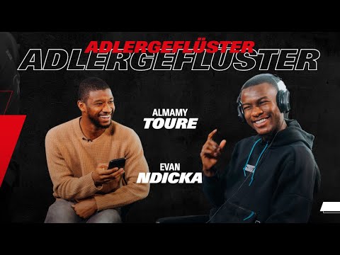 Ndicka kennt "Eiffelturm" nicht I Adlergeflüster mit Evan & Almamy Touré