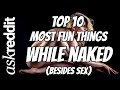 TOP TEN - Things to do Naked (Besides Sex)