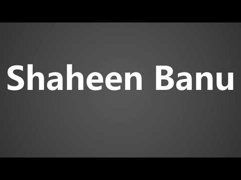 How To Pronounce Shaheen Banu