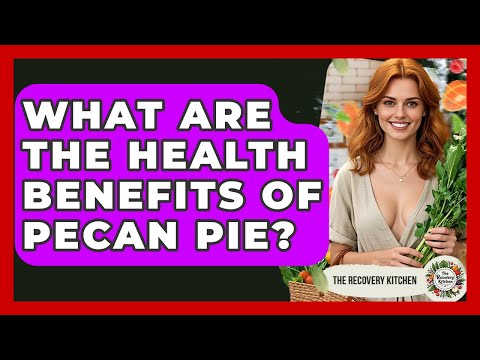 What Are The Health Benefits Of Pecan Pie? - The Recovery Kitchen
