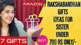 7 BEST RAKHI GIFTS IDEAS FOR SISTER UNDER 700 RS ONLY || AMAZON GIFTS| RAKSHABANDHAN GIFTS |IN HINDI