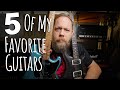 5 Of My Favorite Guitars!