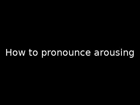 How to pronounce arousing