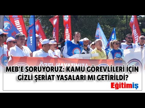 MEB’E SORUYORUZ: KAMU GÖREVLİLERİ İÇİNGİZLİ ŞERİAT YASALARI MI GETİRİLDİ? | EĞİTİM İŞ