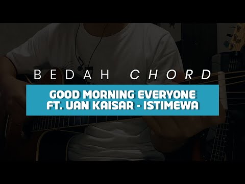CHORD Good Morning Everyone ft Uan Kaisar - Istimewa