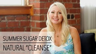 Easy Summer SUGAR DETOX - CLEANSE Your Body Naturally!