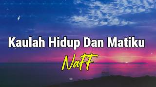 Download lagu Kaulah Hidup Dan Matiku - Naff - Lagu Lyrics mp3 Download lagu Kaulah Hidup Dan Matiku - Naff - Lagu Lyrics mp3