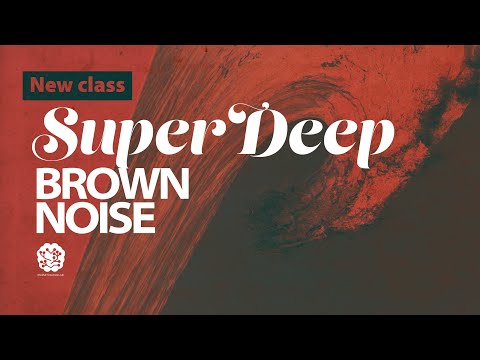 Sonic Wellness Journey: Super Deep Brown Noise Spectrum For Focus Meditation and ADHD Relief