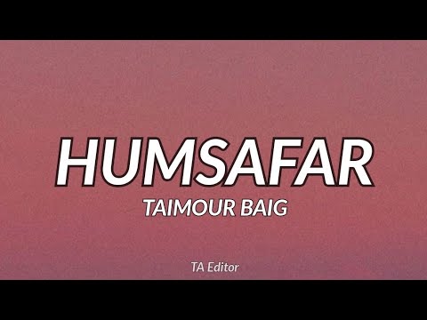 HUMSAFAR - TAIMOUR BAIG | Prod. Raffey Anwar (Lyrics)