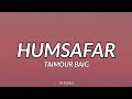HUMSAFAR - TAIMOUR BAIG | Prod. Raffey Anwar (Lyrics)