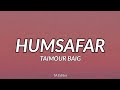 HUMSAFAR TAIMOUR BAIG Prod Raffey Anwar Lyrics