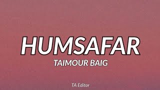 HUMSAFAR - TAIMOUR BAIG  Prod Raffey Anwar (Lyrics