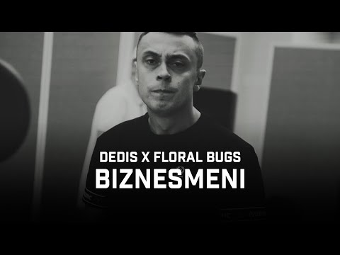 Dedis ft. Floral Bugs - Biznesmeni