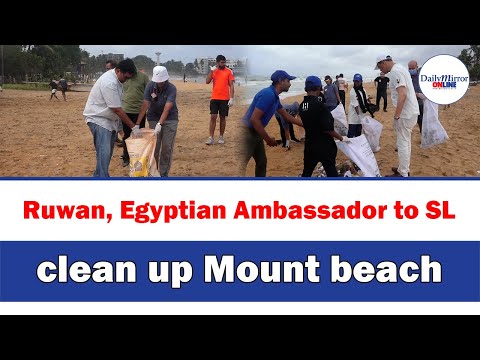 Ruwan, Egyptian Ambassador to SL clean up Mount beach