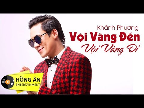 Vội vàng đến rồi đi - Khánh Phương