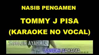 Download lagu NASIB PENGAMEN TOMMY J PISA (KARAOKE NO VOCAL) mp3