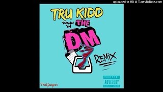 Tru Kidd - Down In My DM Remix