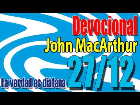 Devocional John MacArthur 27/12 - La verdad es diáfana